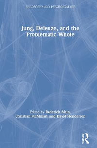 Jung, Deleuze, and the Problematic Whole : Philosophy and Psychoanalysis - Roderick Main