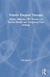 Pattern Focused Therapy : Highly Effective CBT Practice in Mental Health and Integrated Care Settings - Len Sperry