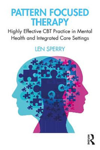 Pattern Focused Therapy : Highly Effective CBT Practice in Mental Health and Integrated Care Settings - Len Sperry