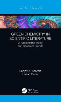 Green Chemistry in Scientific Literature : A Bibliometric Study and Research Trends - Sanjay Sharma