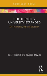 The Thinking University Expanded : On Profanation, Play and Education - Yusef Waghid