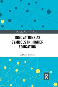 Innovations as Symbols in Higher Education : Routledge Research in Education - J. David Johnson