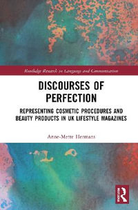 Discourses of Perfection : Representing Cosmetic Procedures and Beauty Products in UK Lifestyle Magazines - Anne-Mette Hermans