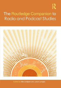 The Routledge Companion to Radio and Podcast Studies : Routledge Companions - Mia Lindgren