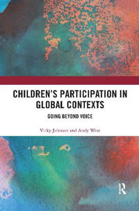 Children's Participation in Global Contexts : Going Beyond Voice - Vicky Johnson