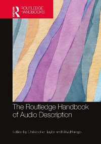 The Routledge Handbook of Audio Description : Routledge Handbooks in Translation and Interpreting Studies - Christopher Taylor