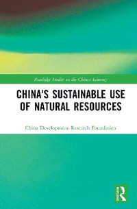 China's Sustainable Use of Natural Resources : Routledge Studies on the Chinese Economy - China Development Research Foundation