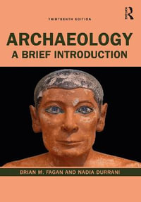 Archaeology : 13th Edition - A Brief Introduction - Brian M. Fagan