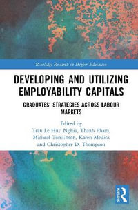 Developing and Utilizing Employability Capitals : Graduates' Strategies across Labour Markets - Tran Le Huu Nghia