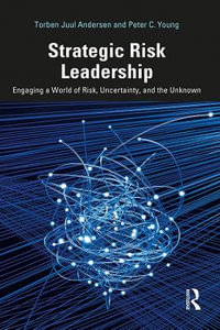 Strategic Risk Leadership : Engaging a World of Risk, Uncertainty, and the Unknown - Torben Juul Andersen