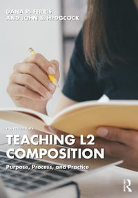 Teaching L2 Composition : Purpose, Process, and Practice - Dana R.  Ferris