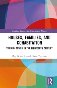 Houses, Families, and Cohabitation : Swedish Towns in the Eighteenth Century - Dag LindstrÃ¶m