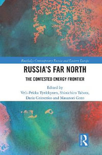 Russia's Far North : The Contested Energy Frontier - Veli-Pekka Tynkkynen