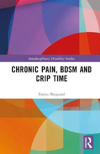 Chronic Pain, BDSM and Crip Time : Interdisciplinary Disability Studies - Emma Sheppard