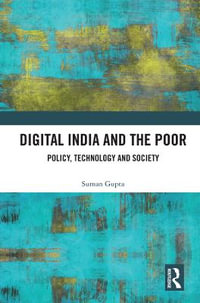 Digital India and the Poor : Policy, Technology and Society - Suman Gupta