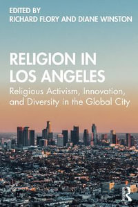 Religion in Los Angeles : Religious Activism, Innovation, and Diversity in the Global City - Richard Flory