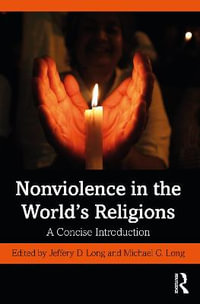 Nonviolence in the World's Religions : A Concise Introduction - Jeffery D. Long