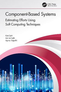 Component-Based Systems : Estimating Efforts Using Soft Computing Techniques - Kirti Seth