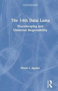 The 14th Dalai Lama : Peacekeeping and Universal Responsibility - Mario I. Aguilar