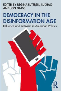 Democracy in the Disinformation Age : Influence and Activism in American Politics - Regina Luttrell