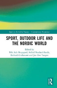 Sport, Outdoor Life and the Nordic World : Sport in the Global Society - Contemporary Perspectives - Nils Asle Bergsgard