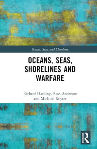 Oceans, Seas, Shorelines and Warfare : Oceans, Seas, and Shorelines - Richard Harding