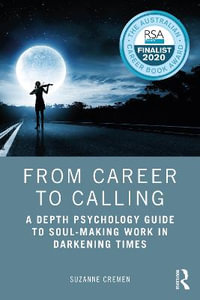 From Career to Calling : A Depth Psychology Guide to Soul-Making Work in Darkening Times - Suzanne Cremen