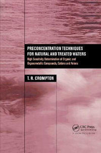 Preconcentration Techniques for Natural and Treated Waters : High Sensitivity Determination of Organic and Organometallic Compounds, Cations and Anions - T.R. Crompton