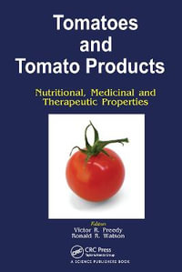 Tomatoes and Tomato Products : Nutritional, Medicinal and Therapeutic Properties - V R Preedy