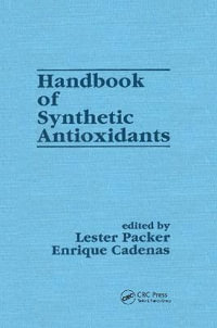 Handbook of Synthetic Antioxidants : Antioxidants in Health and Disease - Lester Packer