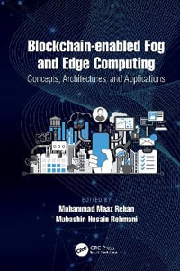 Blockchain-enabled Fog and Edge Computing : Concepts, Architectures and Applications: Concepts, Architectures and Applications - Muhammad Maaz Rehan