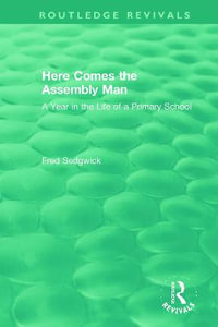 Here Comes the Assembly Man : A Year in the Life of a Primary School - Fred Sedgwick