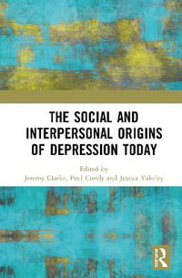 The Social and Interpersonal Origins of Depression Today - Jeremy Clarke