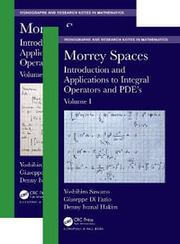 Morrey Spaces : Introduction and Applications to Integral Operators and PDE's, Volumes I & II - Yoshihiro Sawano