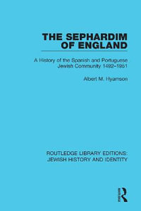 The Sephardim of England : A History of the Spanish and Portuguese Jewish Community 1492-1951 - Albert M. Hyamson