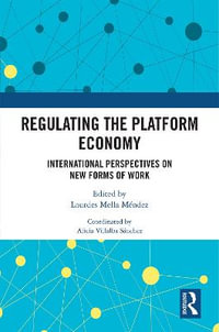 Regulating the Platform Economy : International Perspectives On New Forms Of Work - Lourdes Mella Mendez