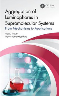 Aggregation of Luminophores in Supramolecular Systems : From Mechanisms to Applications - Neetu Tripathi