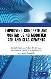 Improving Concrete and Mortar using Modified Ash and Slag Cements - Leonid Dvorkin