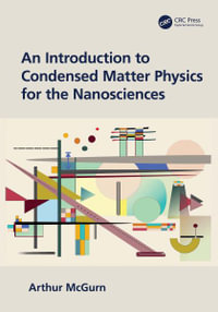 An Introduction to Condensed Matter Physics for the Nanosciences - Arthur McGurn