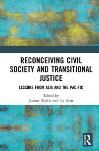 Reconceiving Civil Society and Transitional Justice : Lessons from Asia and the Pacific - Joanne Wallis