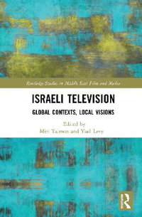 Israeli Television : Global Contexts, Local Visions - Miri Talmon