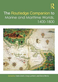 The Routledge Companion to Marine and Maritime Worlds 1400-1800 : Routledge Companions - Claire Jowitt