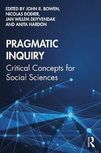 Pragmatic Inquiry : Critical Concepts for Social Sciences - John R. Bowen