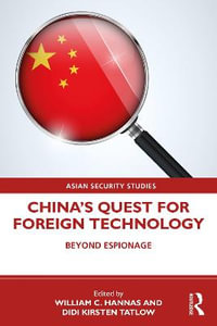 China's Quest for Foreign Technology : Beyond Espionage - William C. Hannas