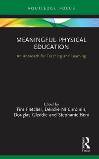 Meaningful Physical Education : An Approach for Teaching and Learning - Tim Fletcher