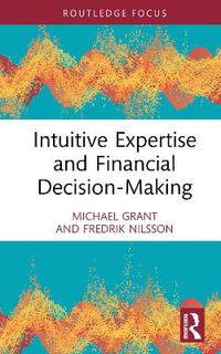 Intuitive Expertise and Financial Decision-Making : Routledge Focus on Accounting and Auditing - Michael Grant