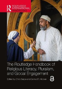 The Routledge Handbook of Religious Literacy, Pluralism, and Global Engagement : Routledge International Handbooks - Chris Seiple