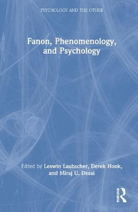 Fanon, Phenomenology, and Psychology : Psychology and the Other - Leswin Laubscher