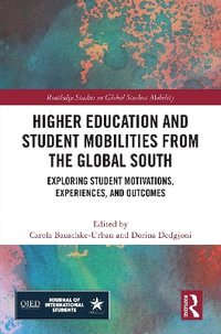 Higher Education and Student Mobilities from the Global South : Exploring Student Motivations, Experiences, and Outcomes - Carola Bauschke-Urban