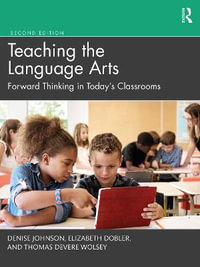 Teaching the Language Arts : Forward Thinking in Today's Classrooms - Denise Johnson